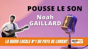 VIDÉO : POUSSE LE SON - NOAH GAILLARD