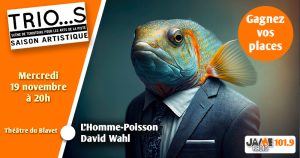 Gagnez vos places pour L'homme-Poisson par le Trio…s !